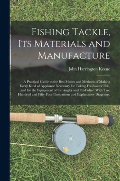 Cover for John Harrington Keene · Fishing Tackle, Its Materials and Manufacture (Paperback Book) (2021)