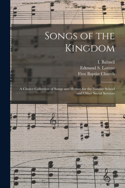 Songs of the Kingdom - I (Isaiah) 1832-1893 Baltzell - Kirjat - Legare Street Press - 9781014727725 - torstai 9. syyskuuta 2021