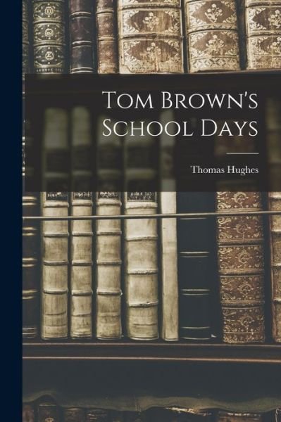 Cover for Thomas Hughes · Tom Brown's School Days (Book) (2022)