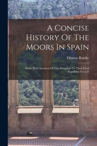 Cover for Thomas Bourke · Concise History of the Moors in Spain (Book) (2022)