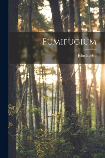 Fumifugium - John Evelyn - Books - Creative Media Partners, LLC - 9781016132725 - October 27, 2022