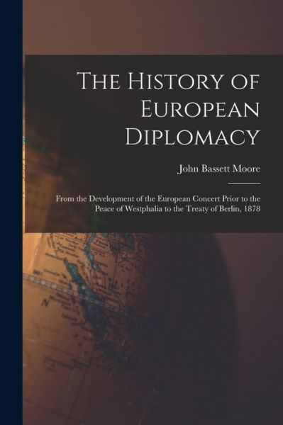 Cover for John Bassett Moore · History of European Diplomacy (Book) (2022)