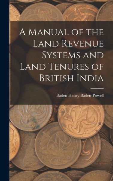 Cover for Baden Henry Baden-Powell · Manual of the Land Revenue Systems and Land Tenures of British India (Book) (2022)