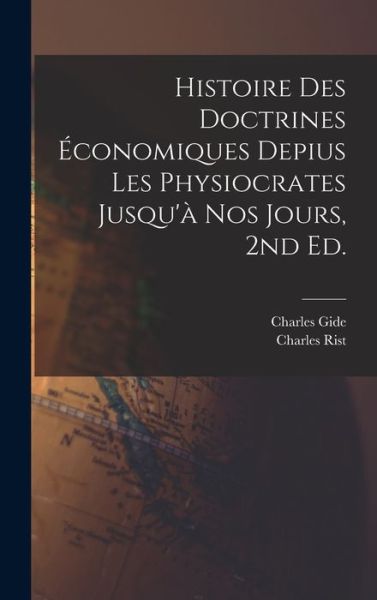 Cover for Charles Gide · Histoire des Doctrines économiques Depius les Physiocrates Jusqu'à Nos Jours, 2nd Ed (Book) (2022)