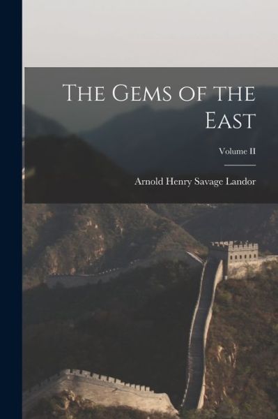 Gems of the East; Volume II - Arnold Henry Savage Landor - Books - Creative Media Partners, LLC - 9781018914725 - October 27, 2022