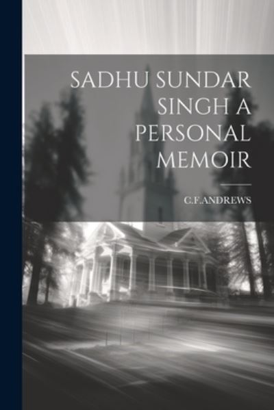 Cover for Cfandrews Cfandrews · Sadhu Sundar Singh a Personal Memoir (Buch) (2023)