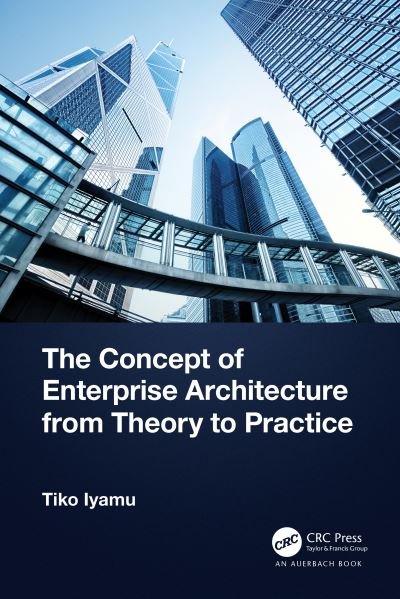 Cover for Iyamu, Tiko (Cape Peninsula University of Technology, Cape Town, South Africa) · The Concept of Enterprise Architecture from Theory to Practice (Paperback Book) (2023)