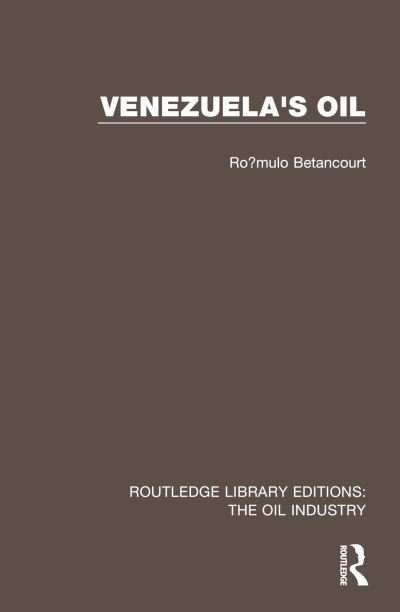 Cover for Romulo Betancourt · Venezuela's Oil - Routledge Library Editions: The Oil Industry (Gebundenes Buch) (2023)