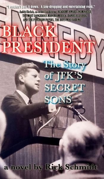BLACK PRESIDENT--The Story of JFK's Secret Sons - Rick Schmidt - Books - Blurb - 9781034176725 - April 26, 2024