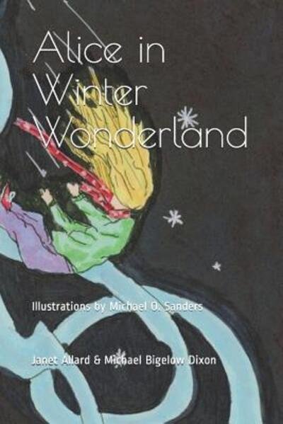 Alice in Winter Wonderland - Michael Bigelow Dixon - Books - Independently Published - 9781070154725 - July 15, 2019
