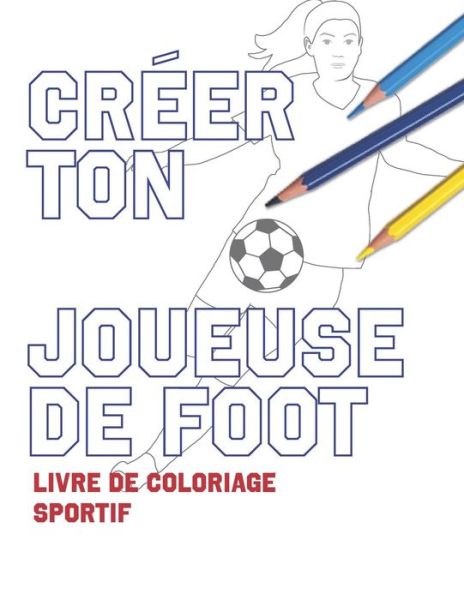 Cover for Lovable Duck Sketchbooks · Creer Ton Joueuse de Foot (Paperback Book) (2019)