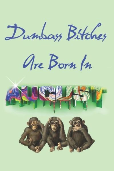 Dumbass Bitches Are Born In August - Birthday Geek - Livros - Independently Published - 9781083008725 - 26 de julho de 2019
