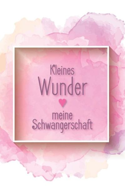 Cover for Babymemories Publishing · Kleines Wunder - Meine Schwangerschaft (Paperback Book) (2019)