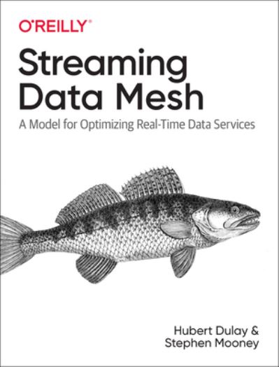 Streaming Data Mesh: A Model for Optimizing Real-Time Data Services - Hubert Dulay - Bücher - O'Reilly Media - 9781098130725 - 25. Mai 2023