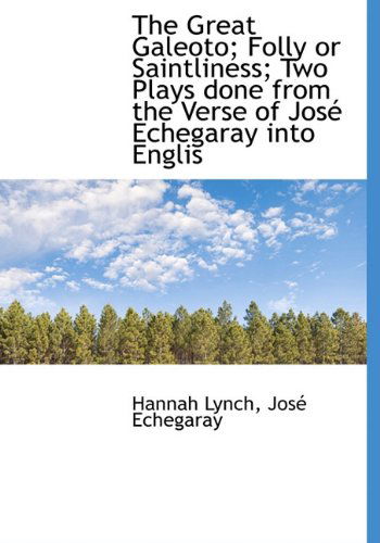 Cover for José Echegaray · The Great Galeoto; Folly or Saintliness; Two Plays Done from the Verse of José Echegaray into Englis (Hardcover Book) (2009)