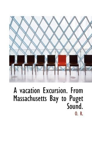 Cover for O R · A Vacation Excursion. from Massachusetts Bay to Puget Sound. (Paperback Book) (2009)