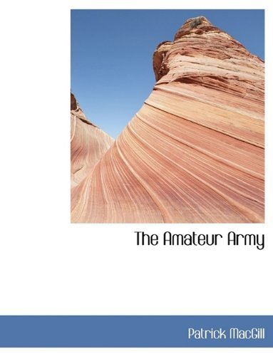 The Amateur Army - Patrick MacGill - Books - BiblioLife - 9781116276725 - October 3, 2009
