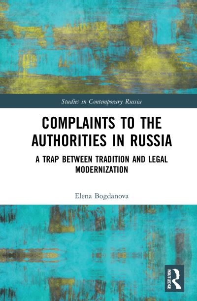 Cover for Elena Bogdanova · Complaints to the Authorities in Russia: A Trap Between Tradition and Legal Modernization - Studies in Contemporary Russia (Hardcover Book) (2021)