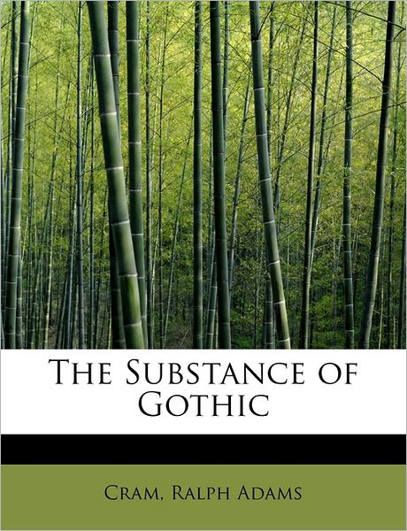 Cover for Cram Ralph Adams · The Substance of Gothic (Paperback Book) (2009)