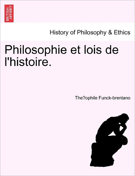 Cover for Theophile Funck-brentano · Philosophie et Lois De L'histoire. (Paperback Book) (2011)