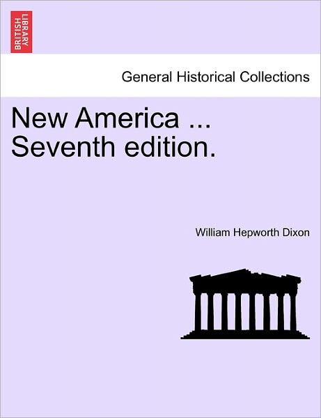 Cover for William Hepworth Dixon · New America ... Seventh Edition. (Paperback Book) (2011)