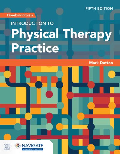 Dreeben-Irimia's Introduction to Physical Therapy Practice with Navigate Advantage Access - Mark Dutton - Books - Jones and Bartlett Publishers, Inc - 9781284289725 - September 20, 2024