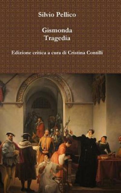 Cover for Silvio Pellico · Gismonda Tragedia Edizione critica a cura di Cristina Contilli (Hardcover Book) (2015)