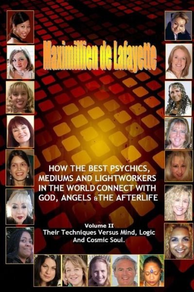 Volume 2. How the Best Psychics, Mediums and Lightworkers in the World Connect with God, Angels and the Afterlife - Maximillien De Lafayette - Bücher - Lulu.com - 9781329481725 - 17. August 2015