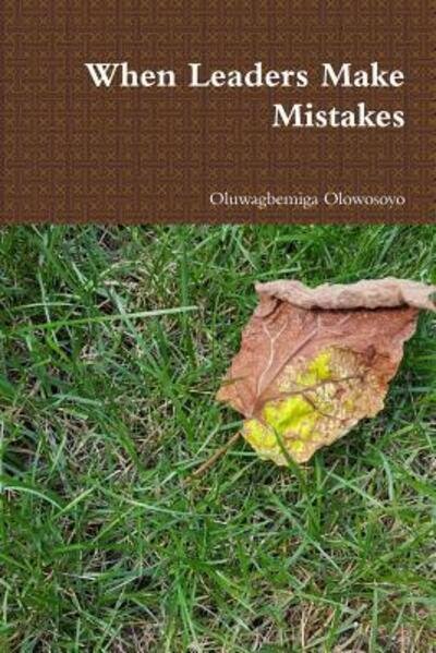Cover for Oluwagbemiga Olowosoyo · When Leaders Make Mistakes (Paperback Book) (2016)