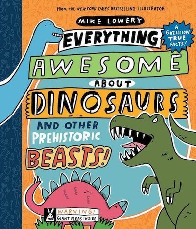 Everything Awesome About Dinosaurs and Other Prehistoric Beasts! - Mike Lowery - Livros - Scholastic US - 9781338359725 - 15 de outubro de 2019