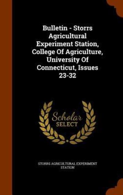 Cover for Storrs Agricultural Experiment Station · Bulletin - Storrs Agricultural Experiment Station, College of Agriculture, University of Connecticut, Issues 23-32 (Hardcover Book) (2015)