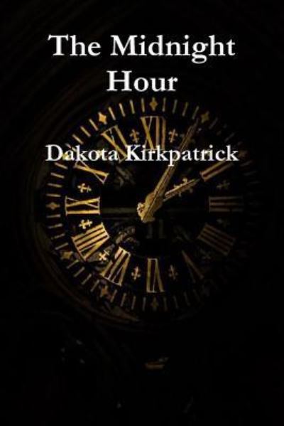 Cover for Dakota Kirkpatrick · The Midnight Hour (Paperback Book) (2017)