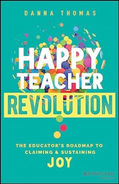 Cover for Danna Thomas · Happy Teacher Revolution: The Educator's Roadmap to Claiming and Sustaining Joy (Paperback Book) (2024)