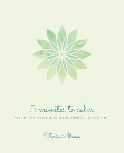 Cover for Tania Ahsan · 5 Minutes to Calm: Create Daily Peace in 52 Mindful and Meditative Ways (Paperback Book) (2022)