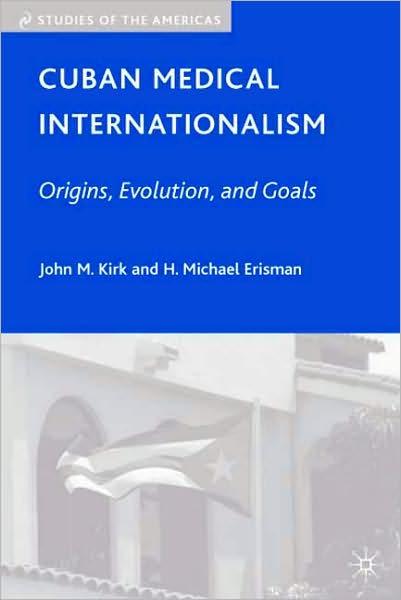 Cover for J. Kirk · Cuban Medical Internationalism: Origins, Evolution, and Goals - Studies of the Americas (Hardcover Book) (2009)