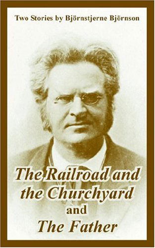 Cover for Bjornstjerne Bjornson · The Railroad and the Churchyard and The Father (Two Stories) (Paperback Book) (2004)