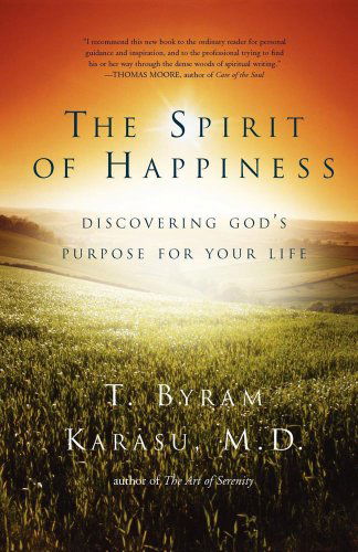 Cover for M.d. T. Byram Karasu M.d. · The Spirit of Happiness: Discovering God's Purpose for Your Life (Paperback Book) [1st edition] (2008)
