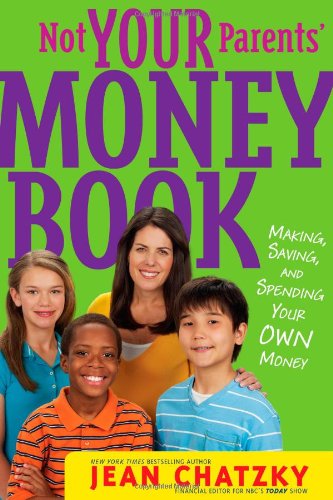 Not Your Parents' Money Book: Making, Saving, and Spending Your Own Money - Jean Chatzky - Książki - Simon & Schuster Books for Young Readers - 9781416994725 - 10 sierpnia 2010