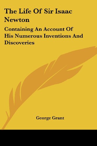 Cover for George Grant · The Life of Sir Isaac Newton: Containing an Account of His Numerous Inventions and Discoveries (Paperback Book) (2007)