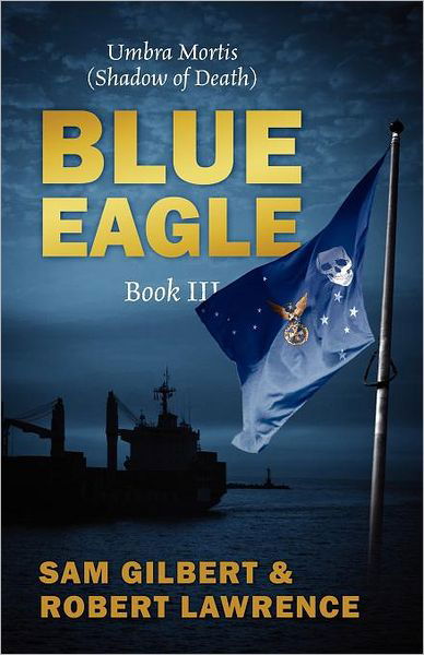 Blue Eagle: Book Iii: Umbra Mortis (Shadow of Death) - Robert Lawrence - Books - Outskirts Press - 9781432792725 - June 11, 2012