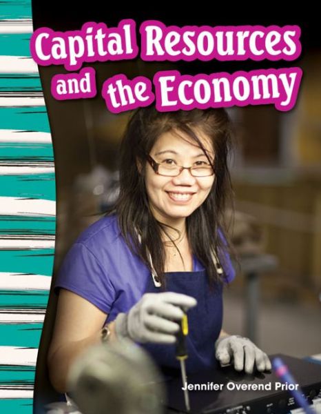 Capital Resources and the Economy - Jennifer Overend Prior - Livres - Teacher Created Materials, Incorporated - 9781433373725 - 25 juillet 2014