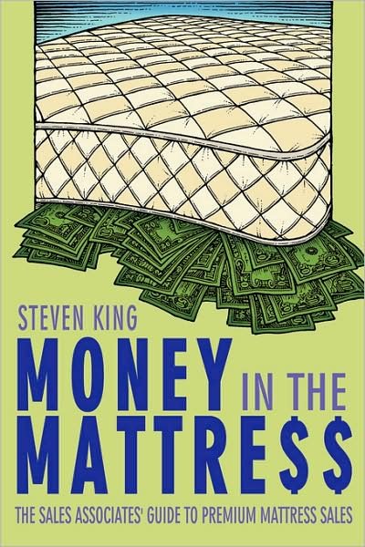 Money in the Mattre$$: the Sales Associates' Guide to Premium Mattress Sales - Steven King - Książki - AuthorHouse - 9781434350725 - 7 grudnia 2007