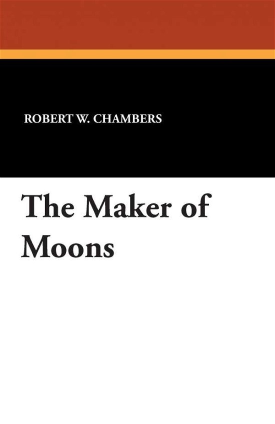 Cover for Robert W. Chambers · The Maker of Moons (Pocketbok) (2013)