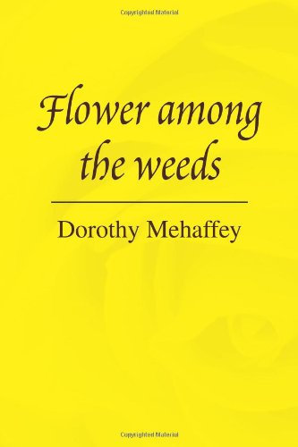 Cover for Dorothy Mehaffey · Flower Among the Weeds (Pocketbok) (2008)