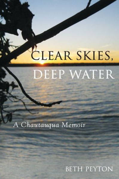 Cover for Beth Peyton · Clear Skies, Deep Water: a Chautauqua Memoir (Paperback Book) (2014)