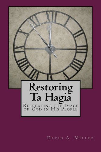 Cover for David Arthur Miller · Restoring Ta Hagia: Recreating the Image of God in His People (Paperback Book) (2009)