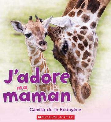 J'Adore Ma Maman - Camilla De la Bedoyere - Books - Scholastic - 9781443145725 - April 1, 2016