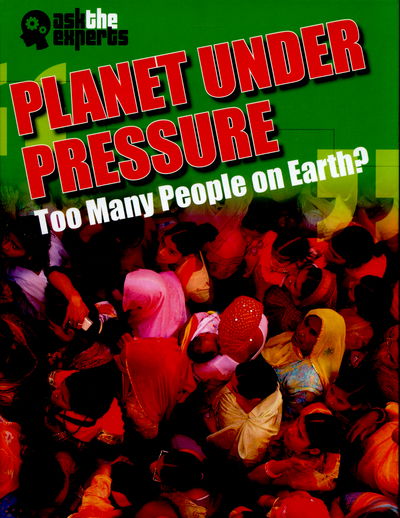 Cover for Matt Anniss · Ask the Experts: Planet Under Pressure: Too Many People on Earth? - Ask the Experts (Hardcover Book) [Illustrated edition] (2015)