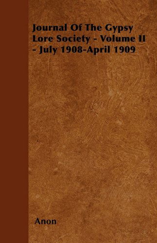 Journal of the Gypsy Lore Society - Volume II - July 1908-april 1909 - Anon - Books - Pierides Press - 9781445521725 - August 3, 2010