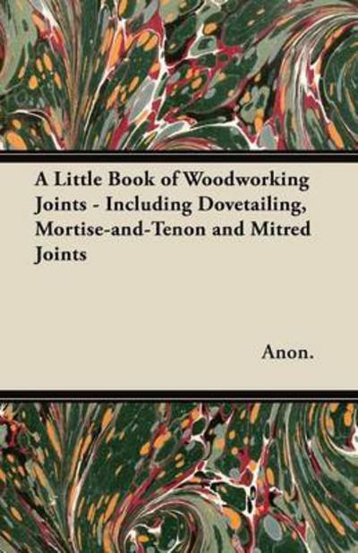 Cover for Anon · A Little Book of Woodworking Joints - Including Dovetailing, Mortise-and-tenon and Mitred Joints (Pocketbok) (2012)